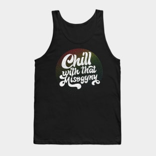 Chill With That Misogyny - Retro Design Tank Top